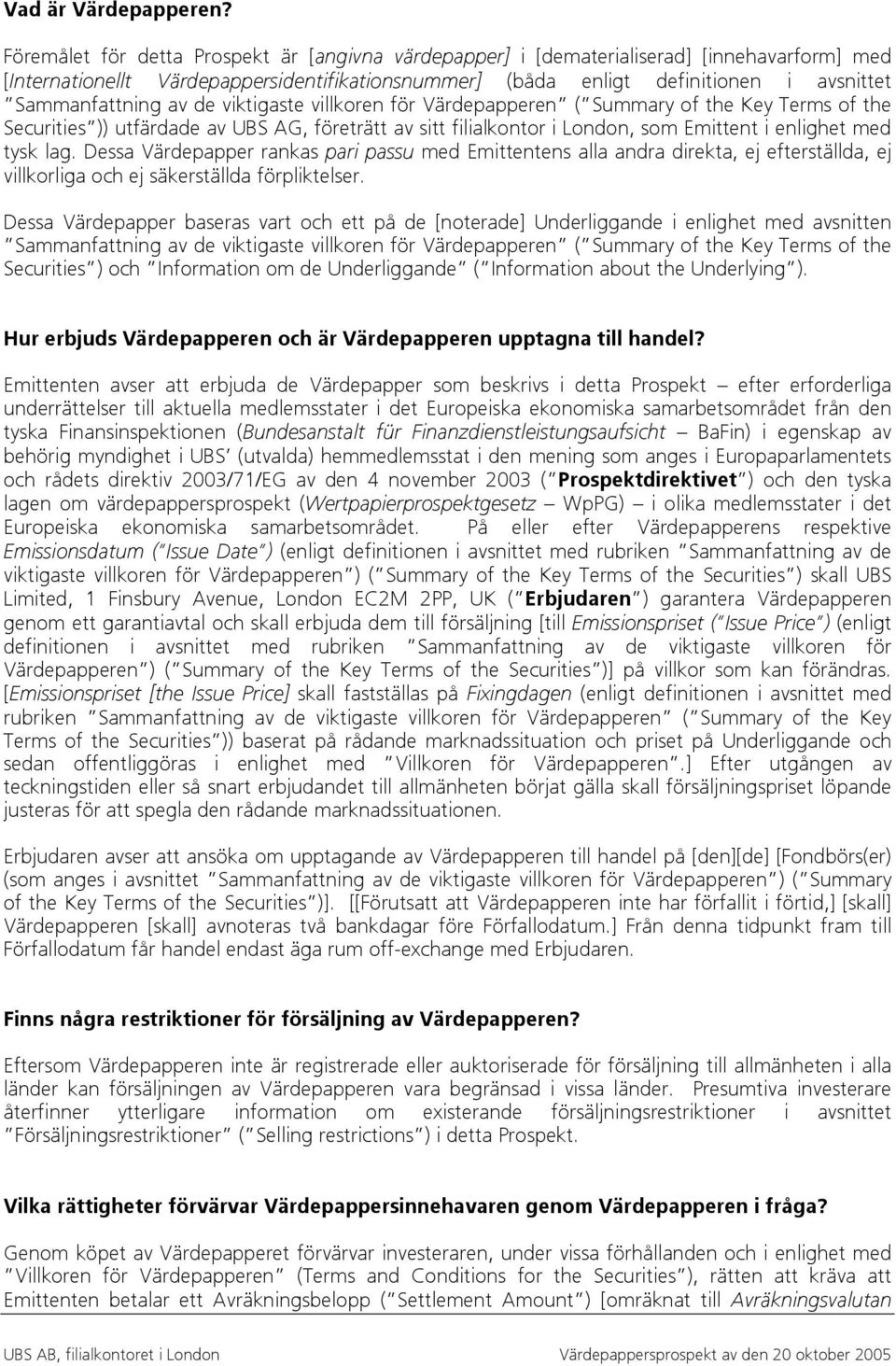 av de viktigaste villkoren för Värdepapperen ( Summary of the Key Terms of the Securities )) utfärdade av UBS AG, företrätt av sitt filialkontor i London, som Emittent i enlighet med tysk lag.