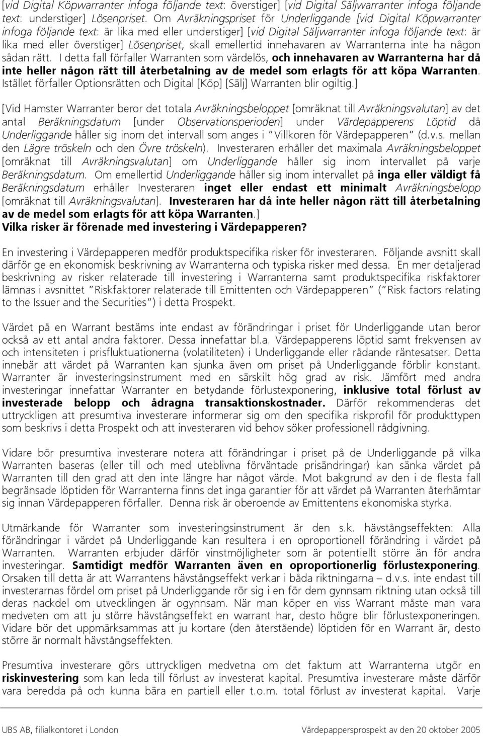 Lösenpriset, skall emellertid innehavaren av Warranterna inte ha någon sådan rätt.