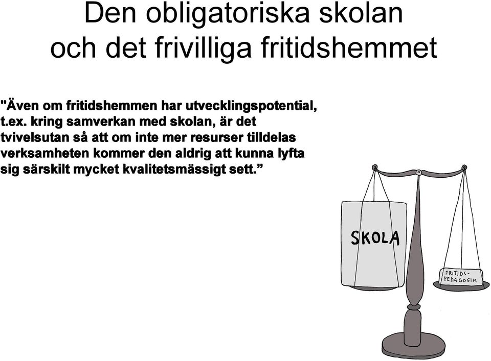kring samverkan med skolan, är r det tvivelsutan så att om inte mer