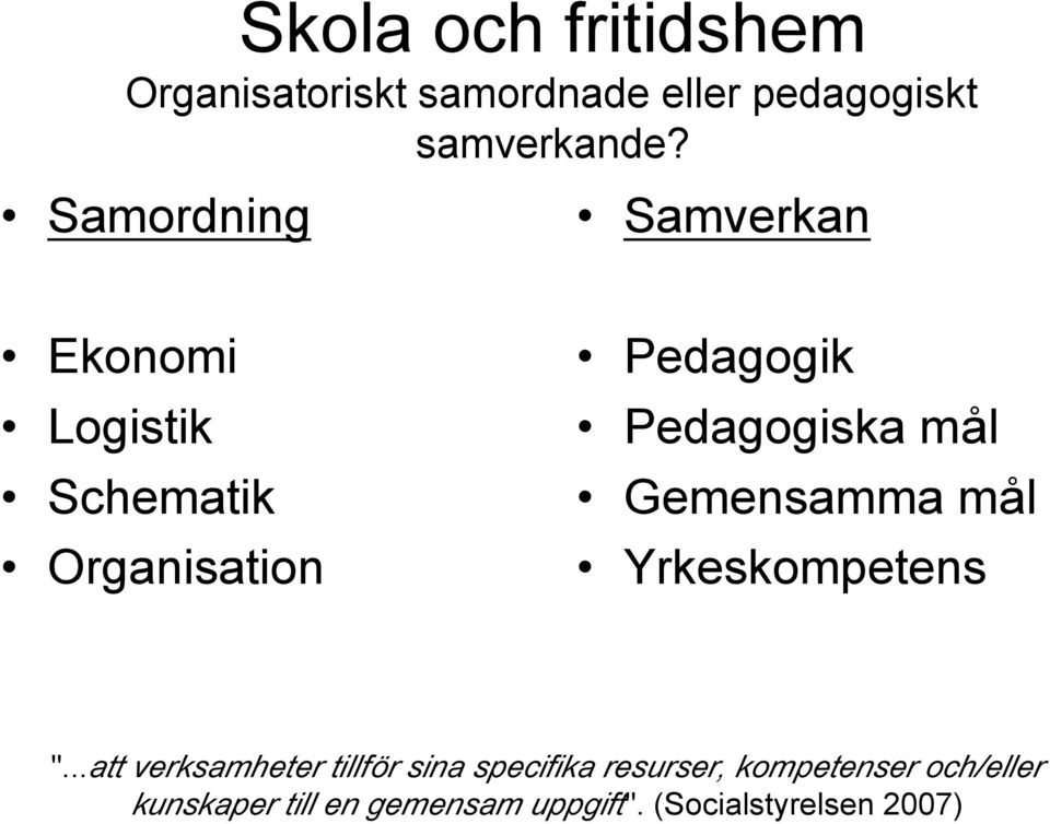 mål Gemensamma mål Yrkeskompetens ".