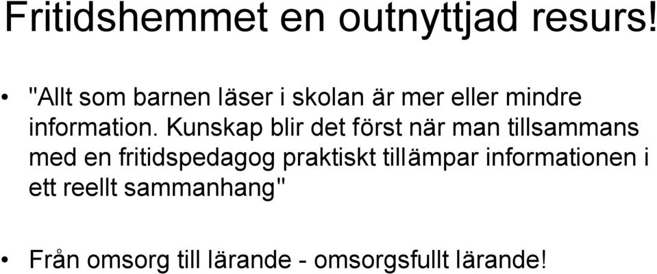 Kunskap blir det först när man tillsammans med en fritidspedagog