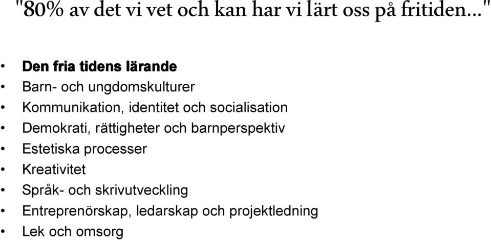 och socialisation Demokrati, rättigheter och barnperspektiv Estetiska