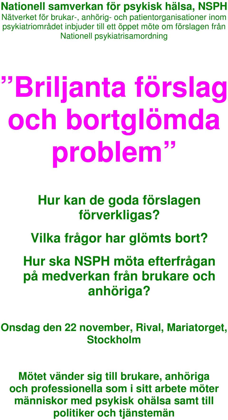 Vilka frågor har glömts bort? Hur ska NSPH möta efterfrågan på medverkan från brukare och anhöriga?