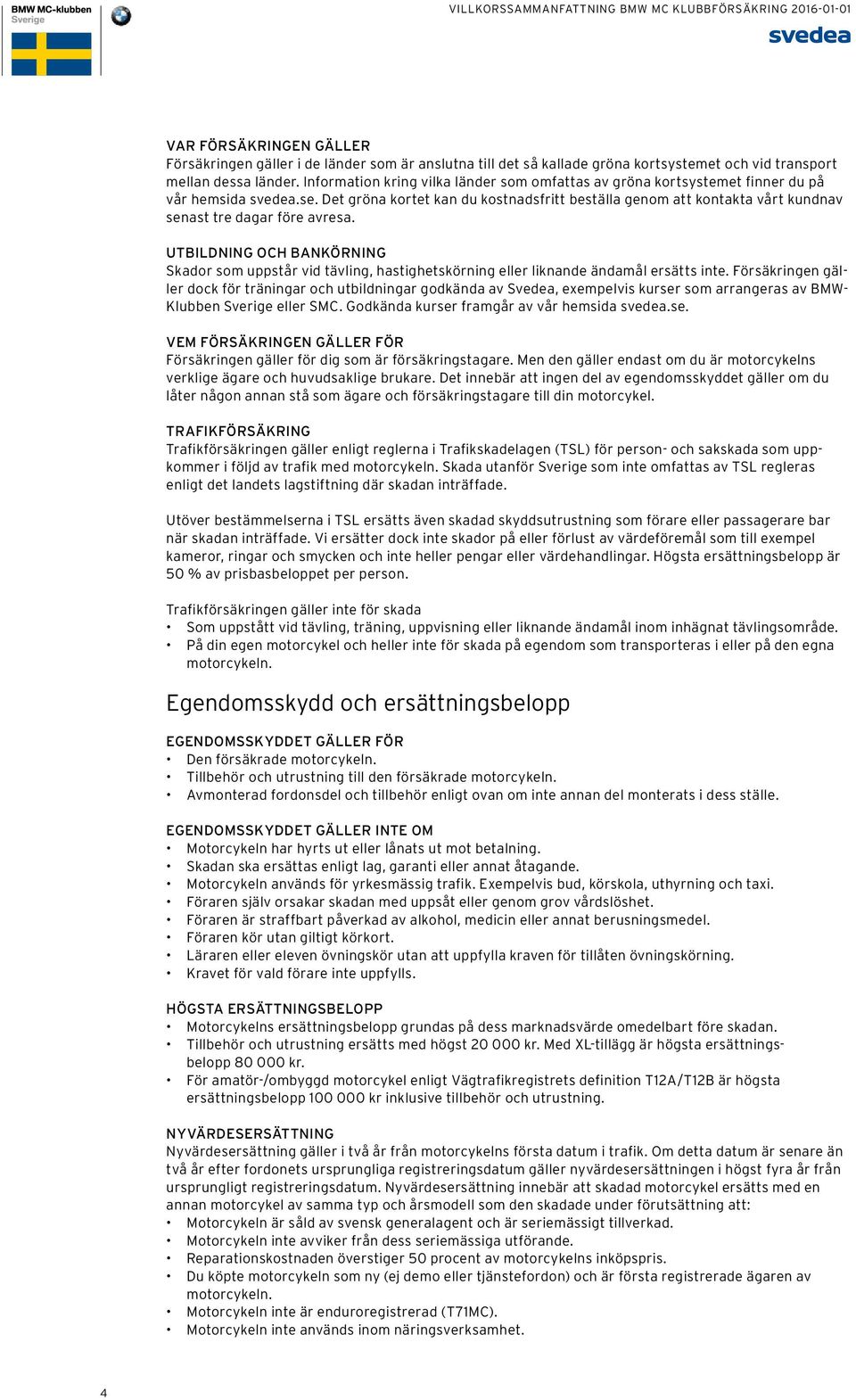 Det gröna kortet kan du kostnadsfritt beställa genom att kontakta vårt kundnav senast tre dagar före avresa.