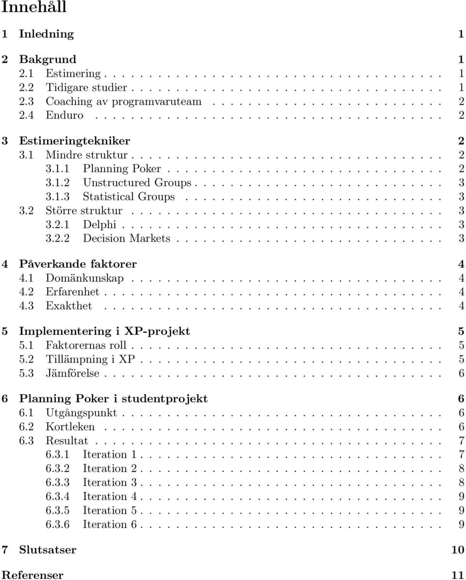 ........................... 3 3.1.3 Statistical Groups............................. 3 3.2 Större struktur................................... 3 3.2.1 Delphi.................................... 3 3.2.2 Decision Markets.