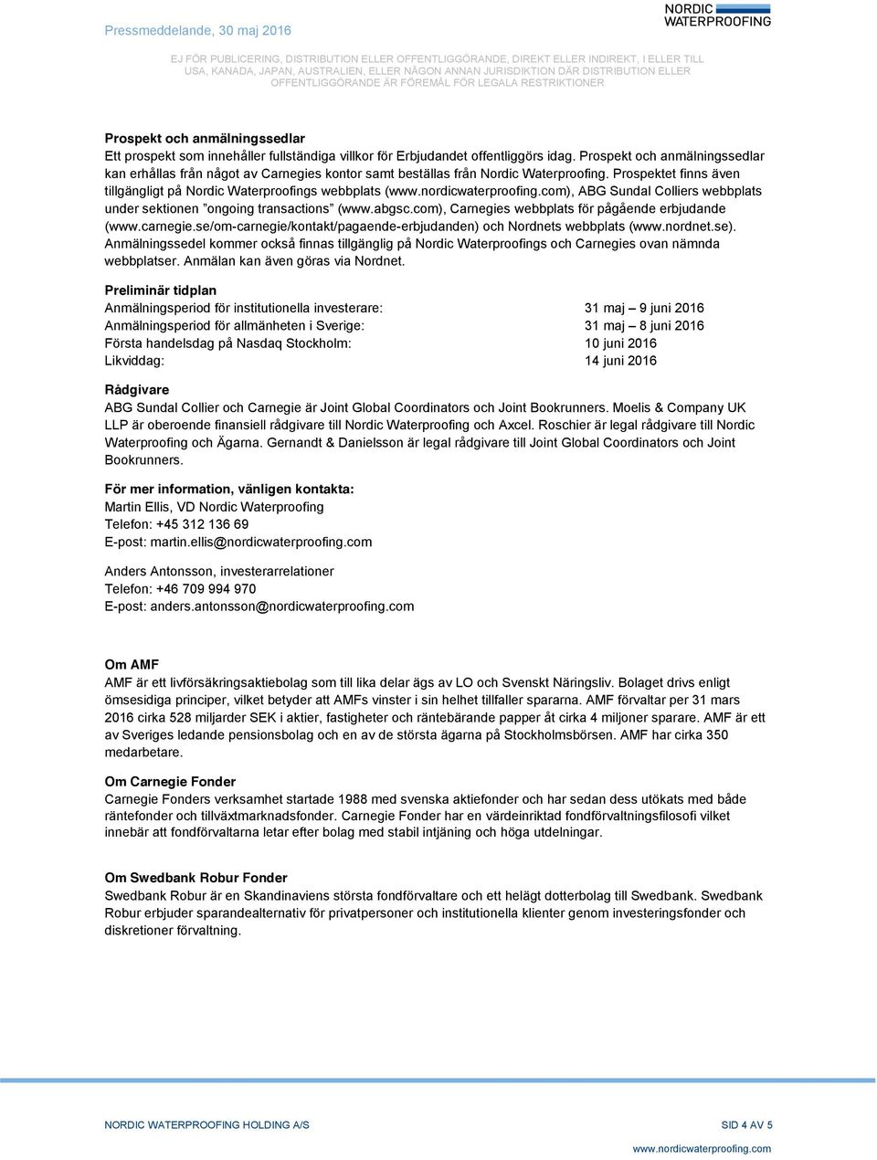 Prospektet finns även tillgängligt på Nordic Waterproofings webbplats (), ABG Sundal Colliers webbplats under sektionen ongoing transactions (www.abgsc.