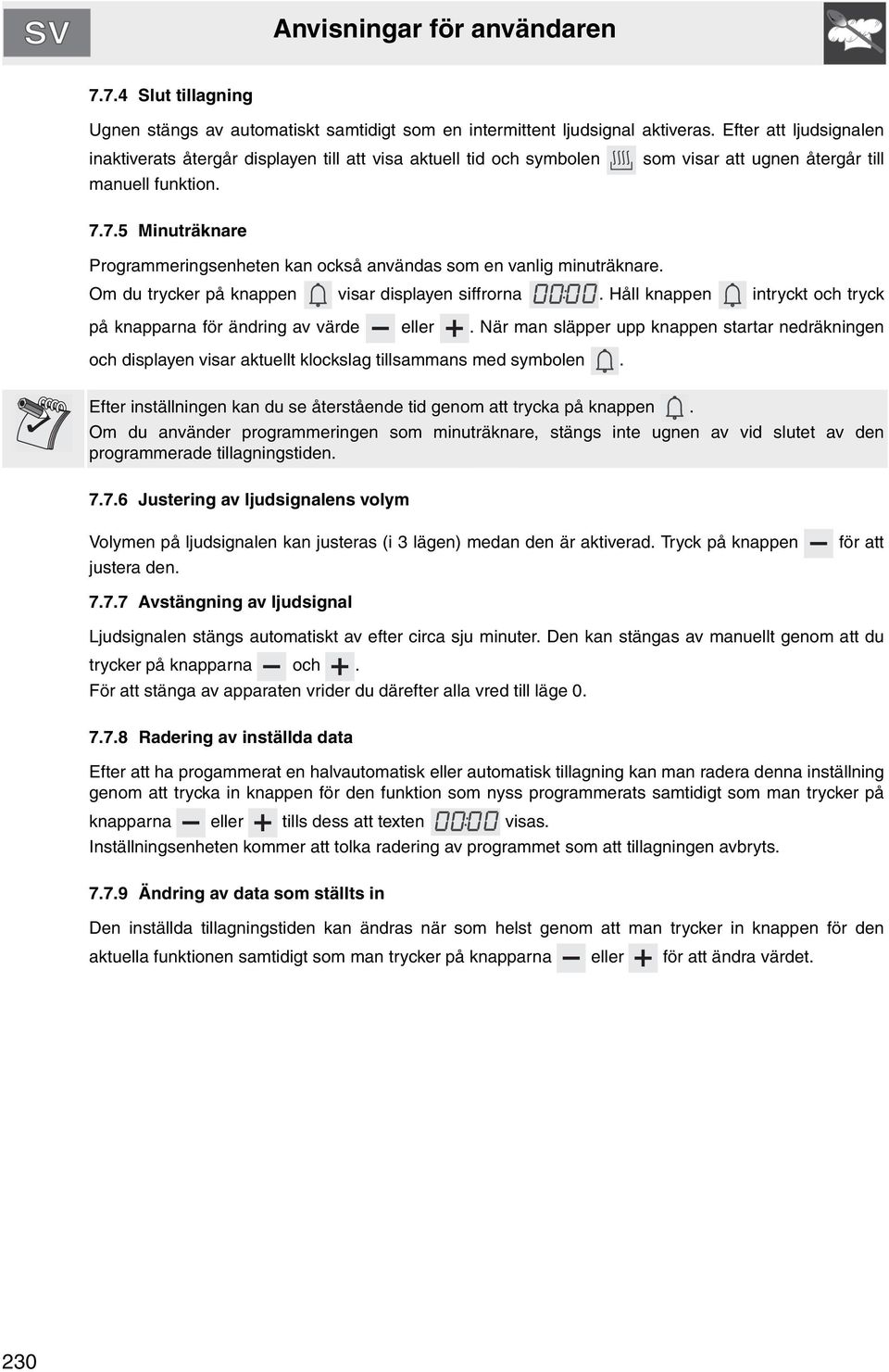 7.5 Minuträknare Programmeringsenheten kan också användas som en vanlig minuträknare. Om du trycker på knappen visar displayen siffrorna.