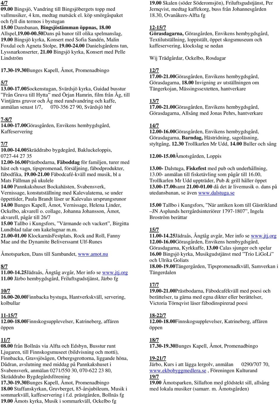 00 Bingsjö kyrka, Konsert med Pelle Lindström 5/7 13.00-17.