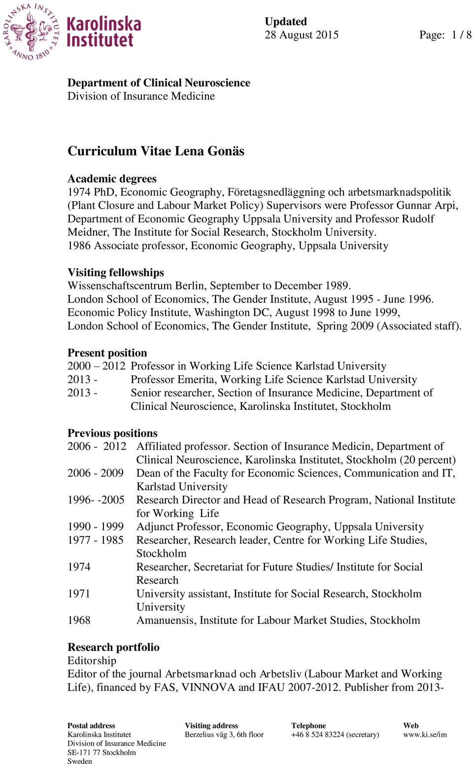 Institute for Social Research, Stockholm University. 1986 Associate professor, Economic Geography, Uppsala University Visiting fellowships Wissenschaftscentrum Berlin, September to December 1989.