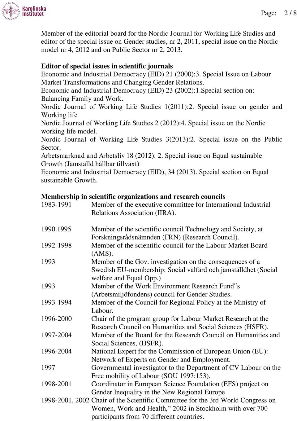 Special Issue on Labour Market Transformations and Changing Gender Relations. Economic and Industrial Democracy (EID) 23 (2002):1.Special section on: Balancing Family and Work.