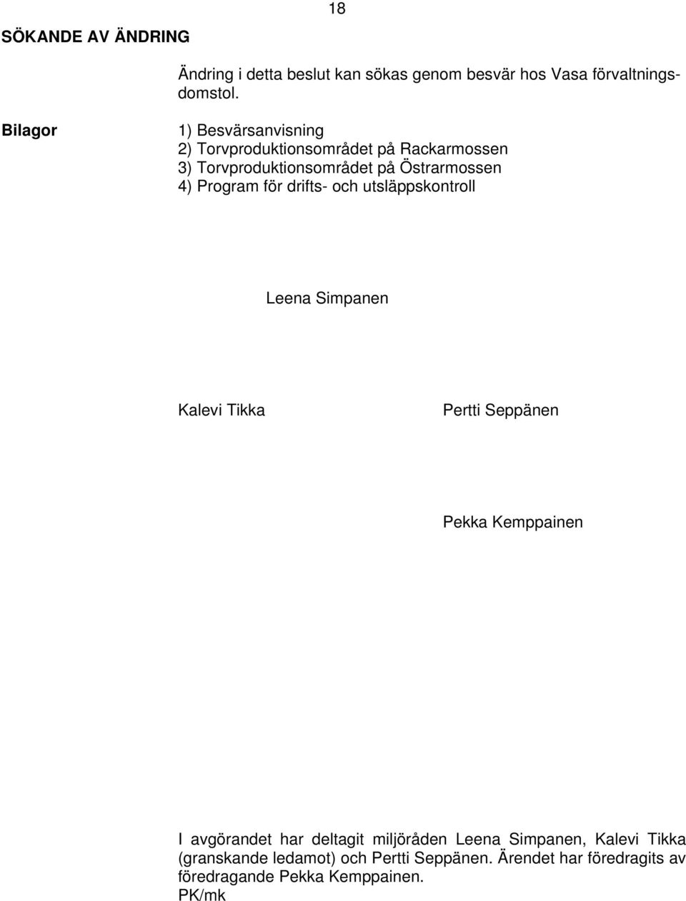 Program för drifts- och utsläppskontroll Leena Simpanen Kalevi Tikka Pertti Seppänen Pekka Kemppainen I avgörandet har