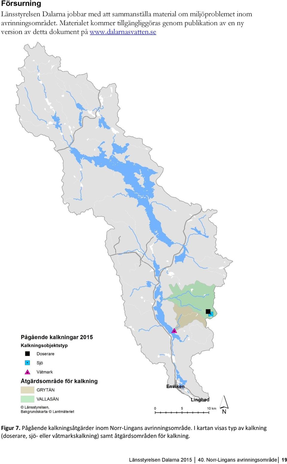 se Figur 7. Pågående kalkningsåtgärder inom Norr-Lingans avrinningsområde.