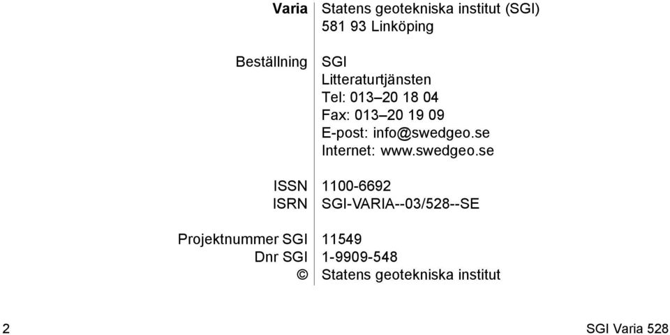 13 2 18 4 Fax: 13 2 19 9 E-post: info@swedgeo.