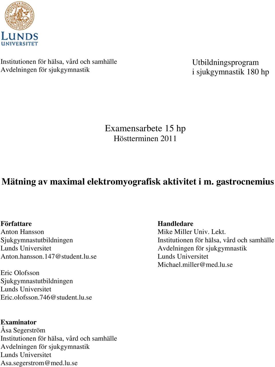 se Eric Olofsson Sjukgymnastutbildningen Lunds Universitet Eric.olofsson.746@student.lu.se Handledare Mike Miller Univ. Lekt.