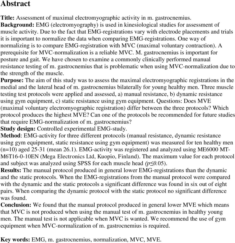 One way of normalizing is to compare EMG-registration with MVC (maximal voluntary contraction). A prerequisite for MVC-normalization is a reliable MVC. M. gastrocnemius is important for posture and gait.
