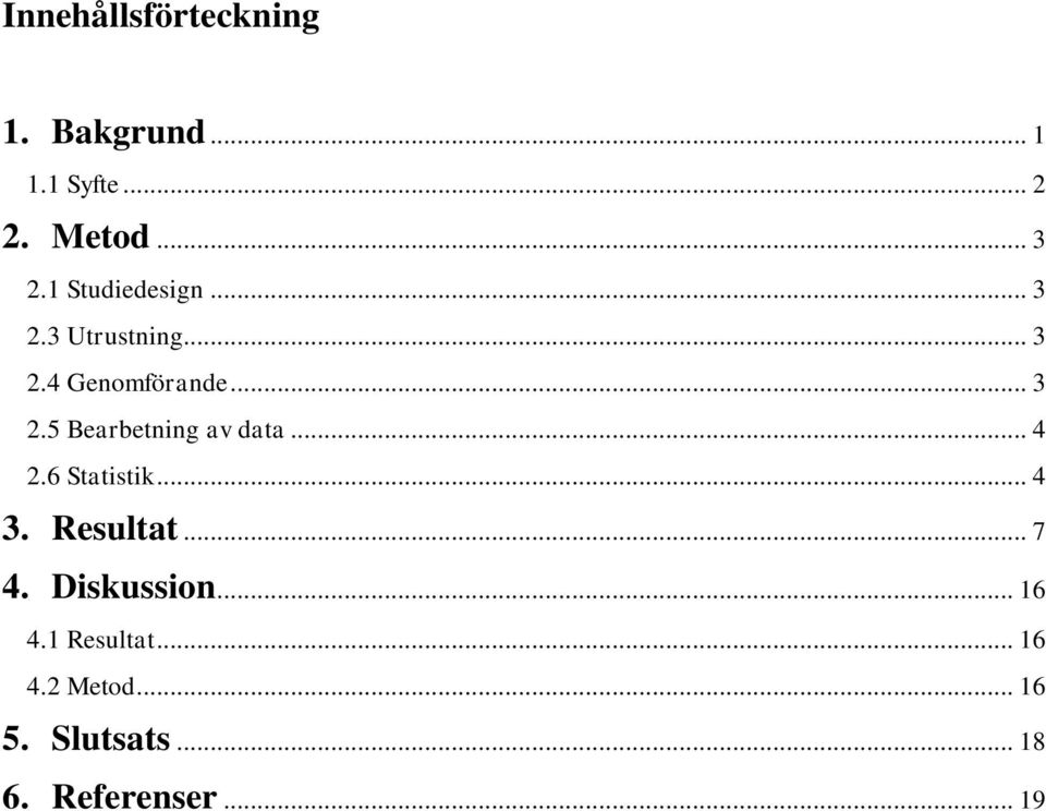 .. 4 2.6 Statistik... 4 3. Resultat... 7 4. Diskussion... 16 4.