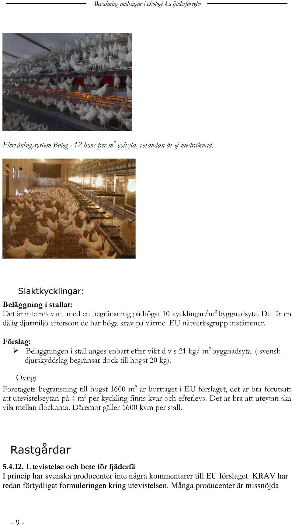 ( svensk djurskyddslag begränsar dock till högst 20 kg).