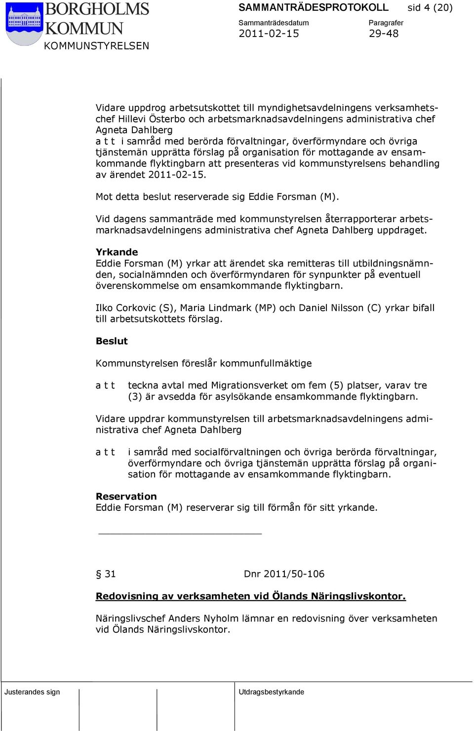 ärendet 2011-02-15. Mot detta beslut reserverade sig Eddie Forsman (M).