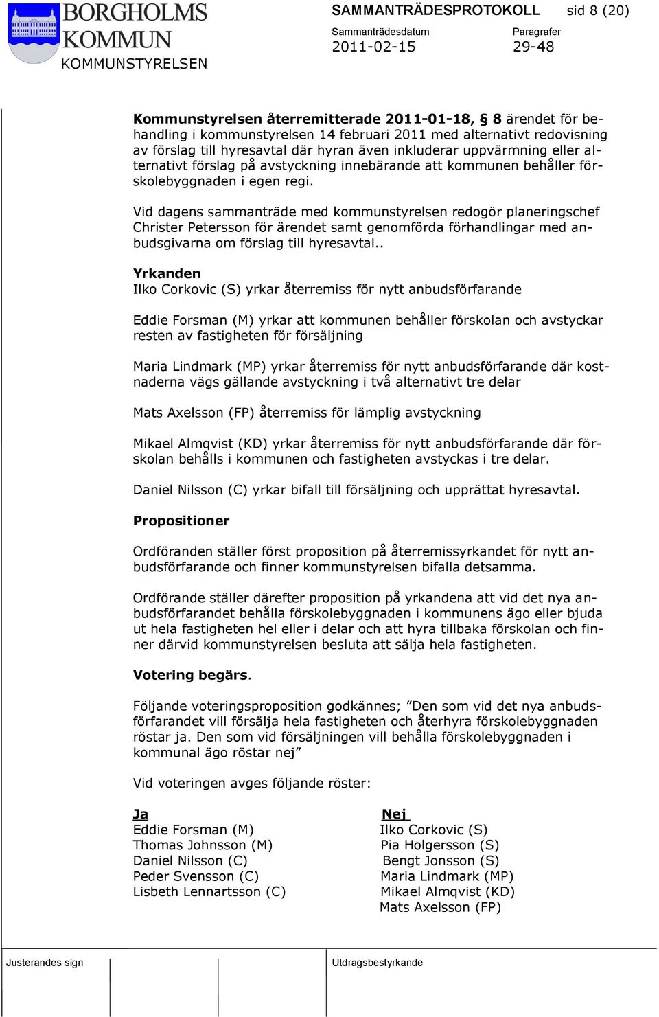 Vid dagens sammanträde med kommunstyrelsen redogör planeringschef Christer Petersson för ärendet samt genomförda förhandlingar med anbudsgivarna om förslag till hyresavtal.