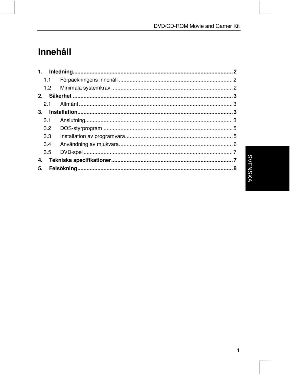 .. 5 3.3 Installation av programvara... 5 3.4 Användning av mjukvara... 6 3.