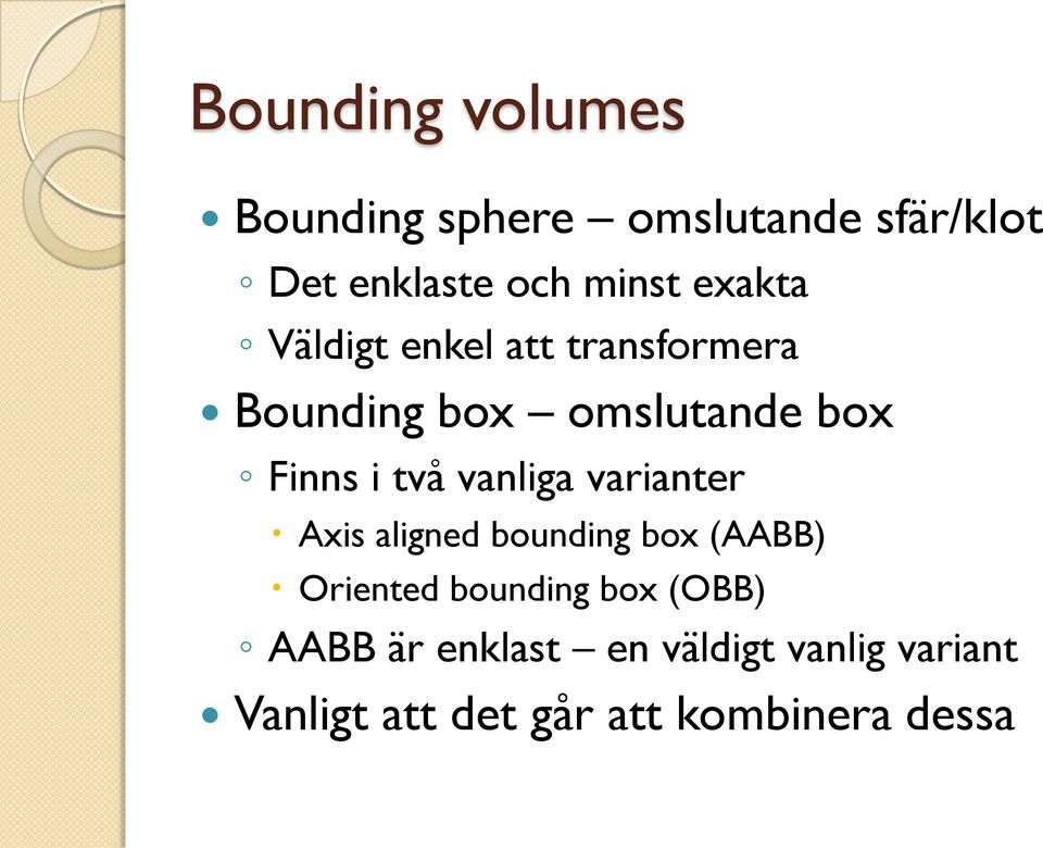 vanliga varianter Axis aligned bounding box (AABB) Oriented bounding box (OBB)