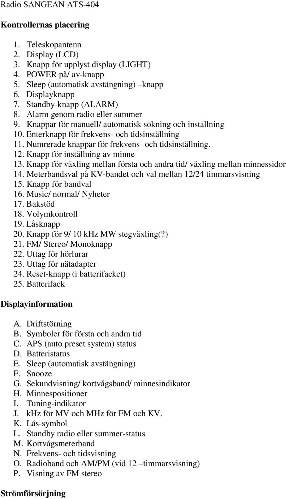 Numrerade knappar för frekvens- och tidsinställning. 12. Knapp för inställning av minne 13. Knapp för växling mellan första och andra tid/ växling mellan minnessidor 14.