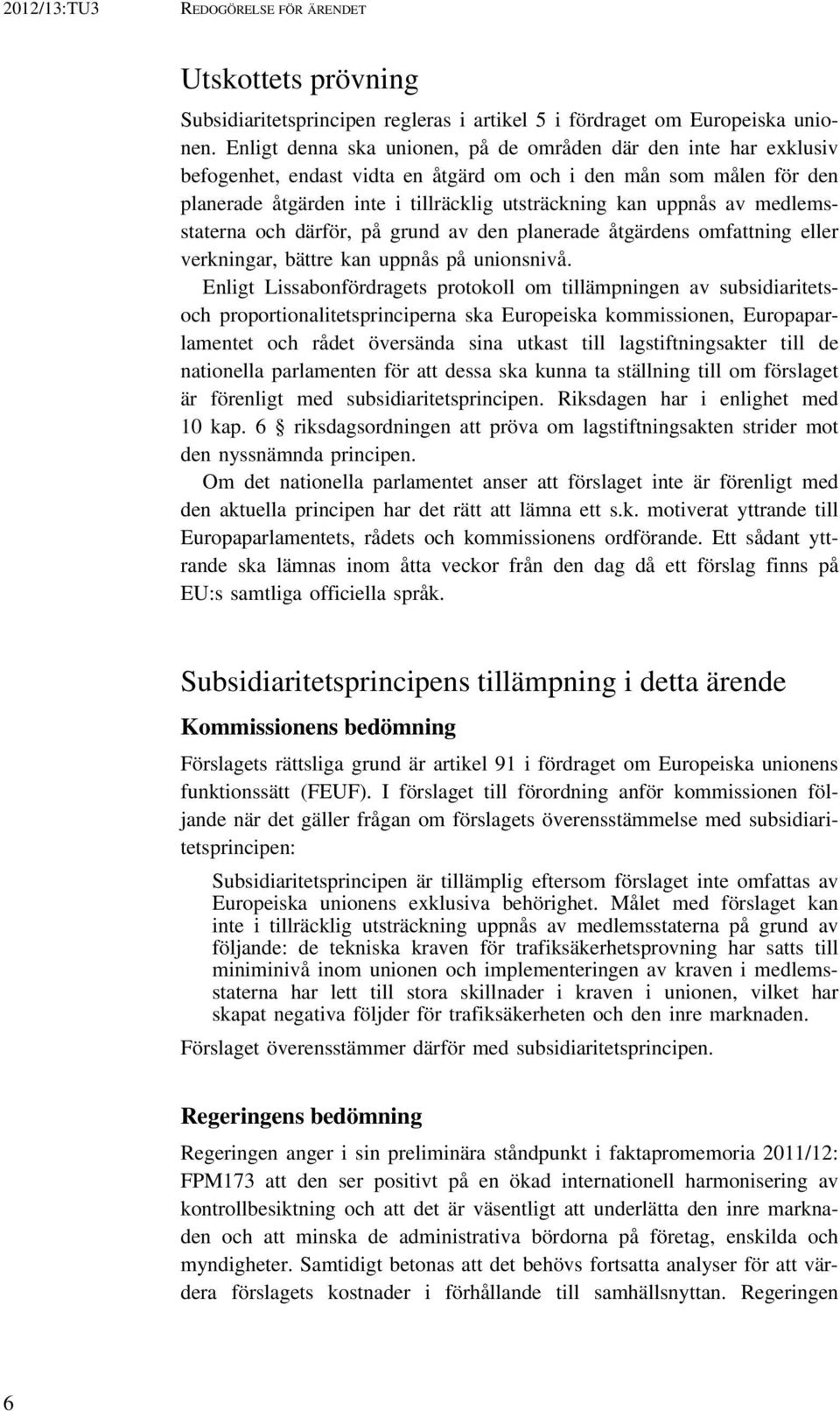 av medlemsstaterna och därför, på grund av den planerade åtgärdens omfattning eller verkningar, bättre kan uppnås på unionsnivå.