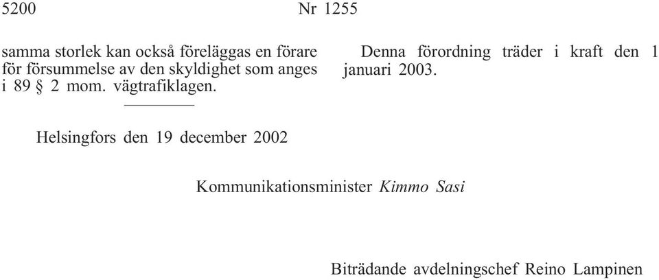 Denna förordning träder i kraft den 1 januari 2003.