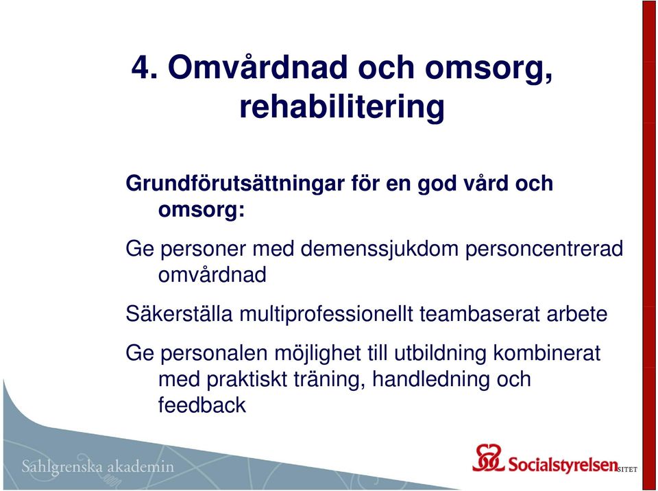 Säkerställa multiprofessionellt i llt teambaserat t arbete Ge personalen