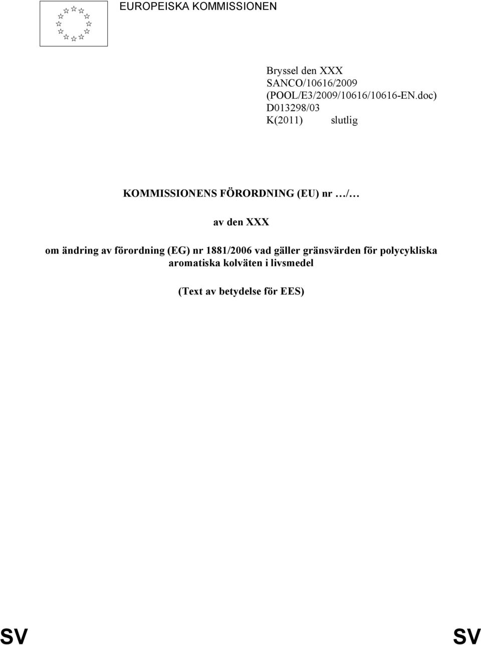 doc) D013298/03 K(2011) slutlig KOMMISSIONENS FÖRORDNING (EU) nr / av den XXX