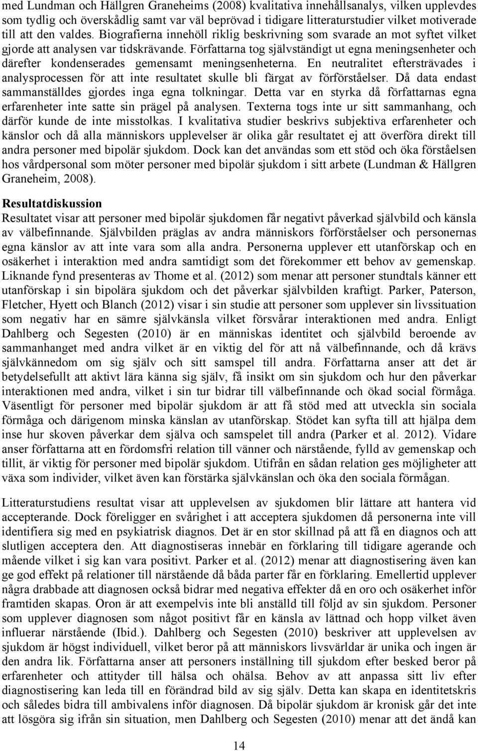 Författarna tog självständigt ut egna meningsenheter och därefter kondenserades gemensamt meningsenheterna.