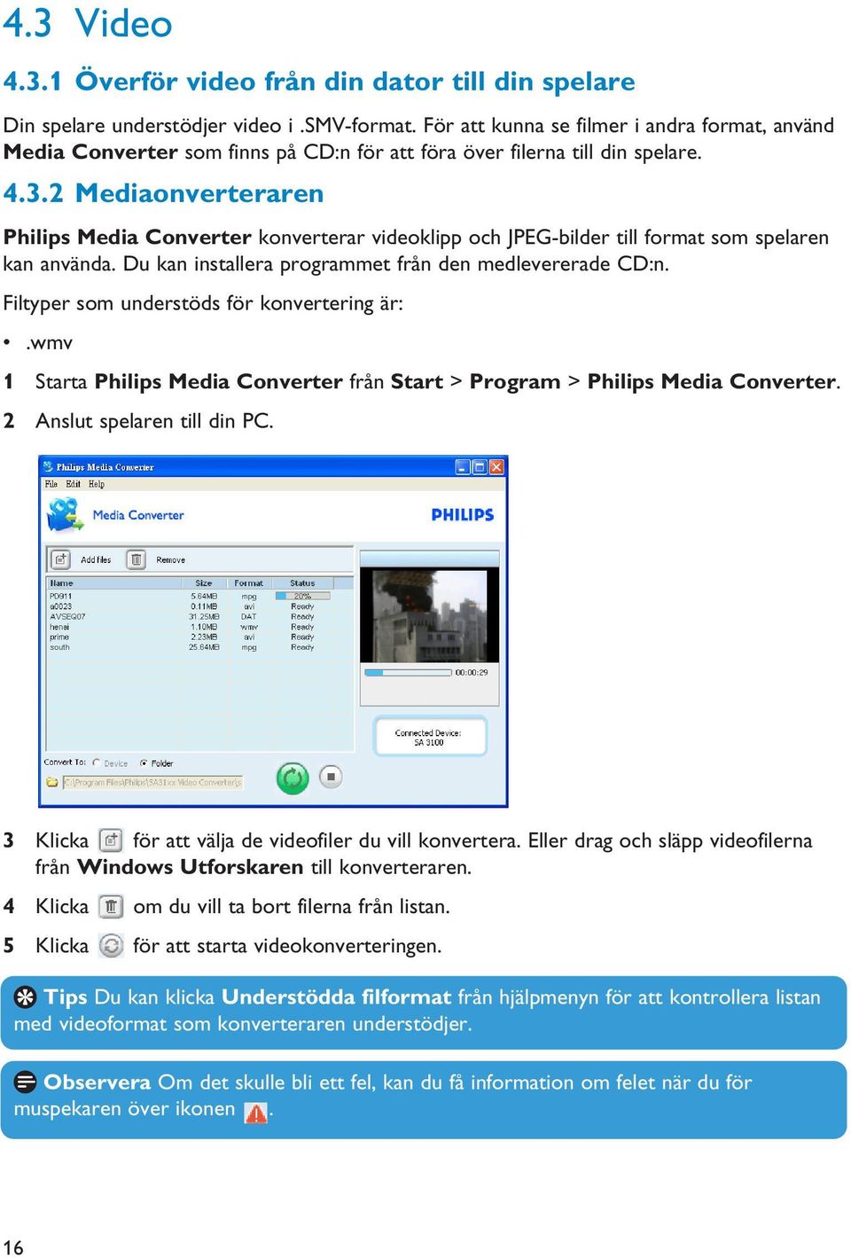 2 Mediaonverteraren Philips Media Converter konverterar videoklipp och JPEG-bilder till format som spelaren kan använda. Du kan installera programmet från den medlevererade CD:n.