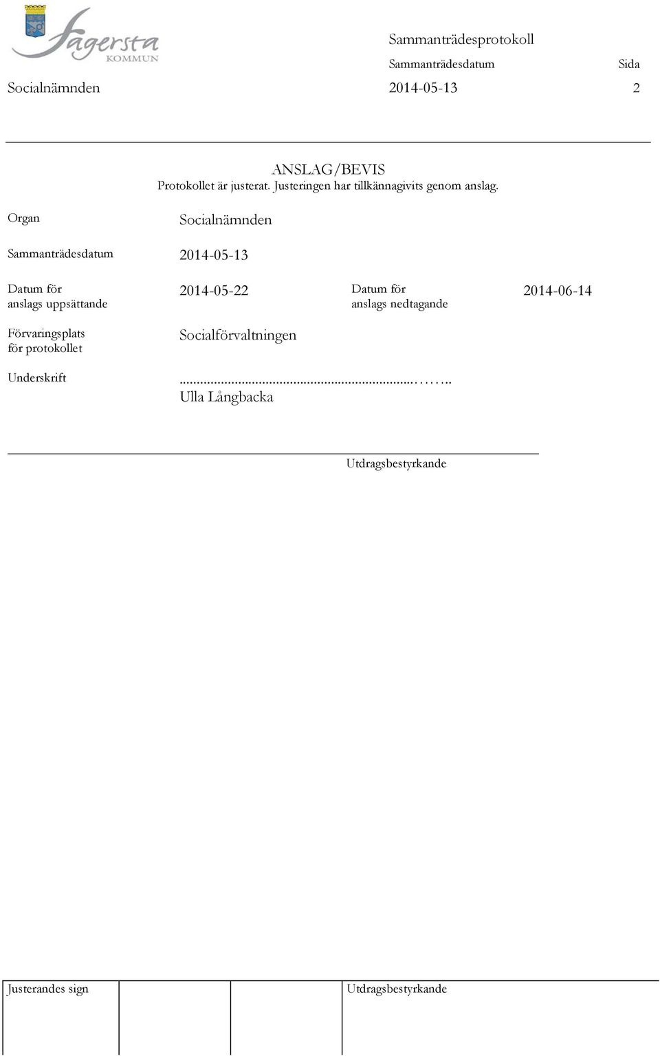 Organ Socialnämnden 2014-05-13 Datum för anslags uppsättande Förvaringsplats