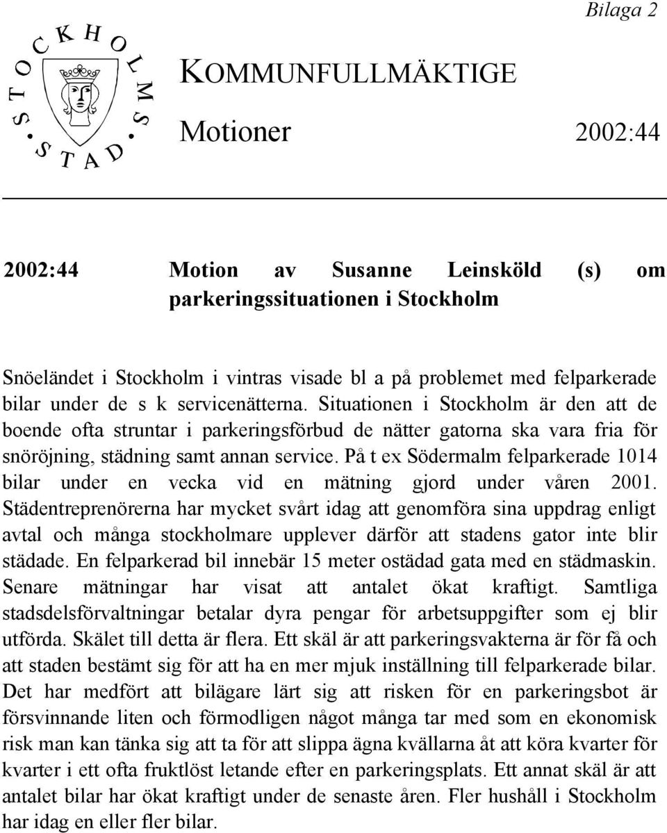 På t ex Södermalm felparkerade 1014 bilar under en vecka vid en mätning gjord under våren 2001.
