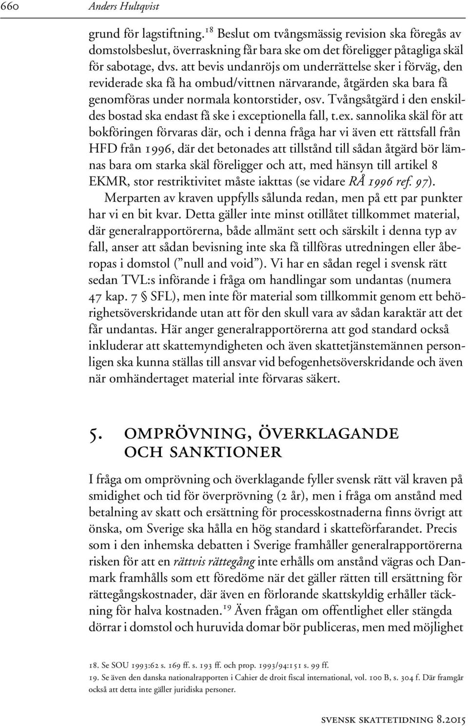 Tvångsåtgärd i den enskildes bostad ska endast få ske i exc