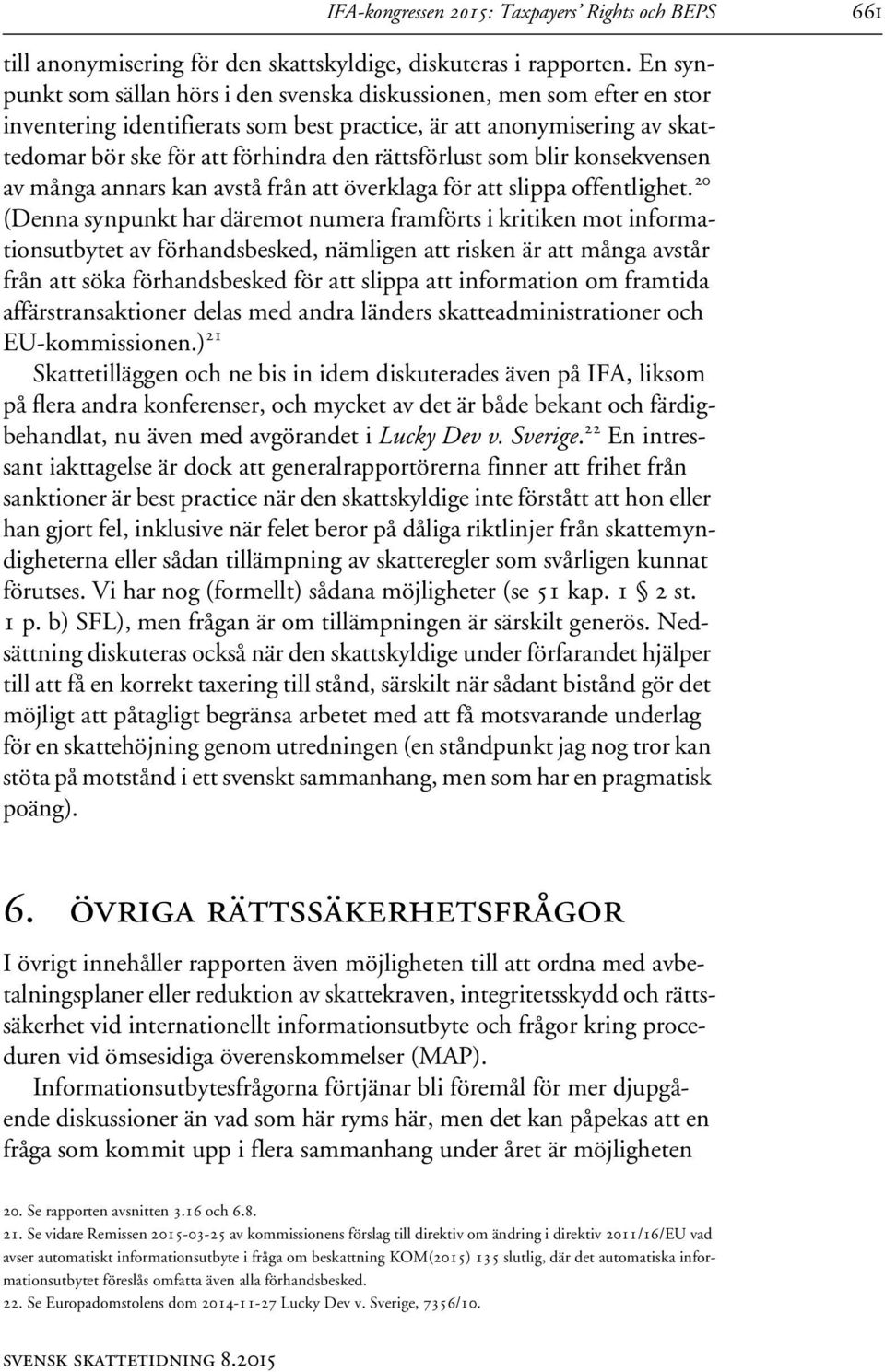 rättsförlust som blir konsekvensen av många annars kan avstå från att överklaga för att slippa offentlighet.