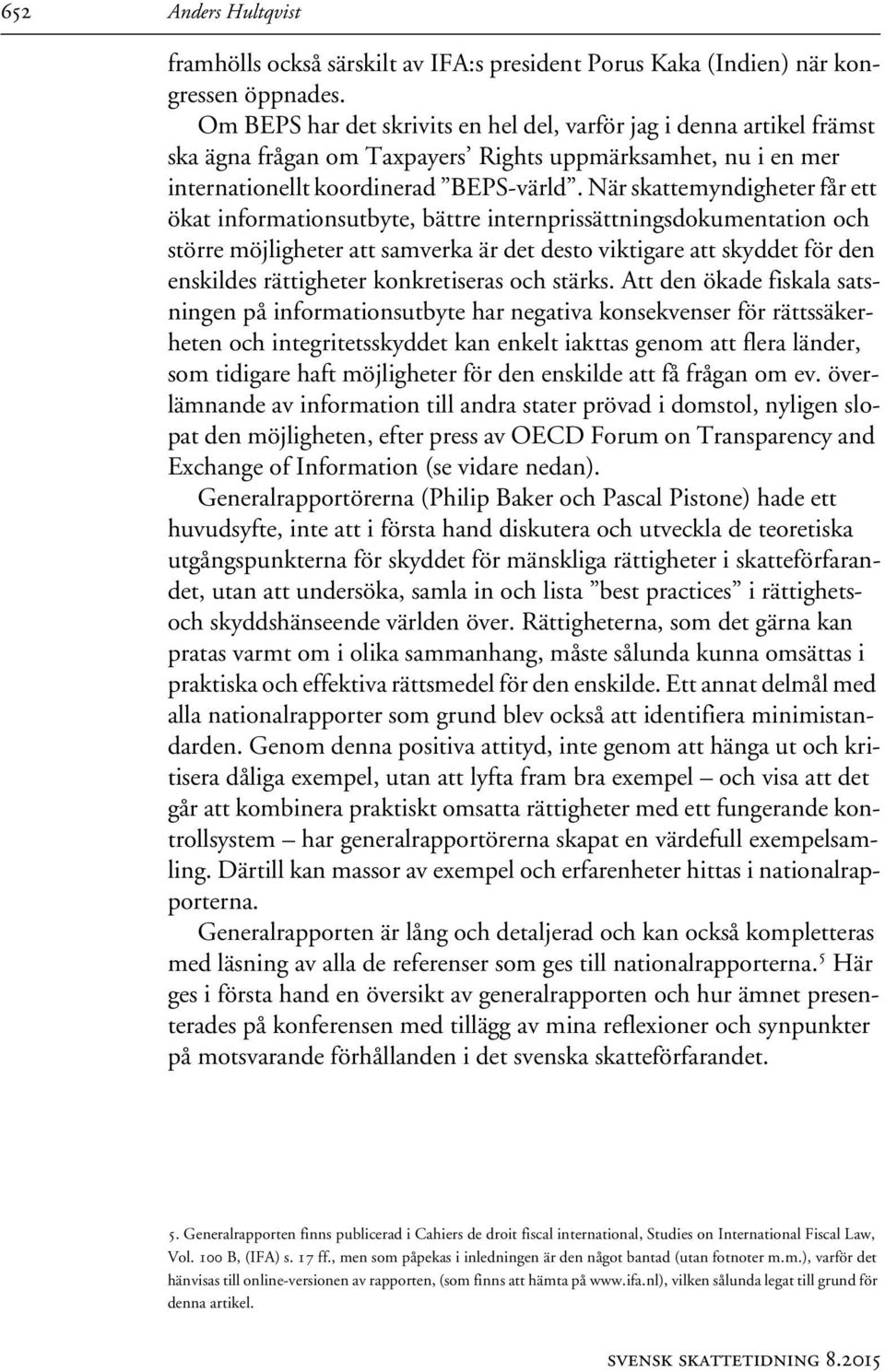 När skattemyndigheter får ett ökat informationsutbyte, bättre internprissättningsdokumentation och större möjligheter att samverka är det desto viktigare att skyddet för den enskildes rättigheter