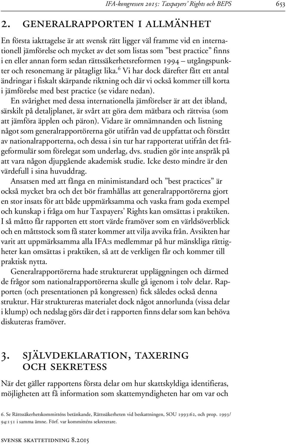 sedan rättssäkerhetsreformen 1994 utgångspunkter och resonemang är påtagligt lika.