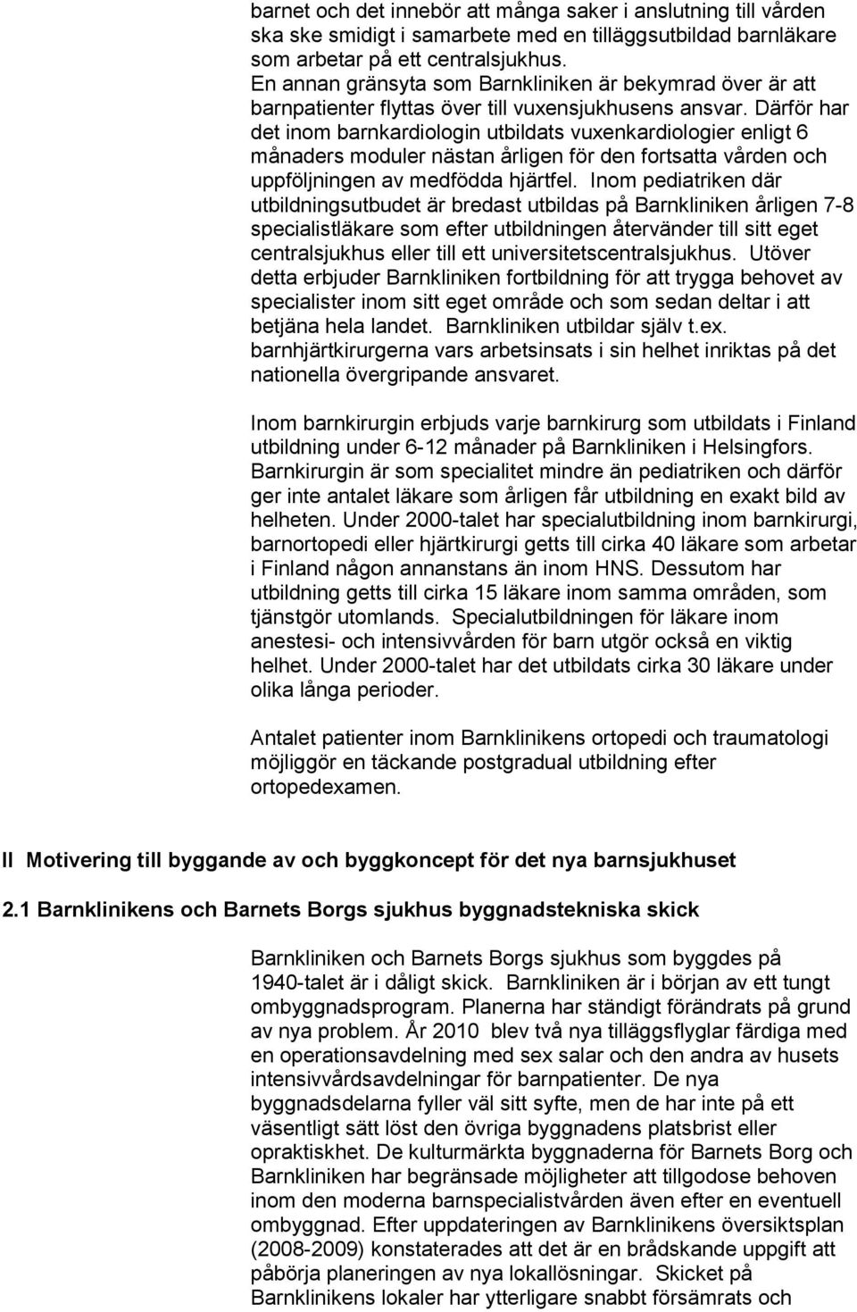 Därför har det inom barnkardiologin utbildats vuxenkardiologier enligt 6 månaders moduler nästan årligen för den fortsatta vården och uppföljningen av medfödda hjärtfel.