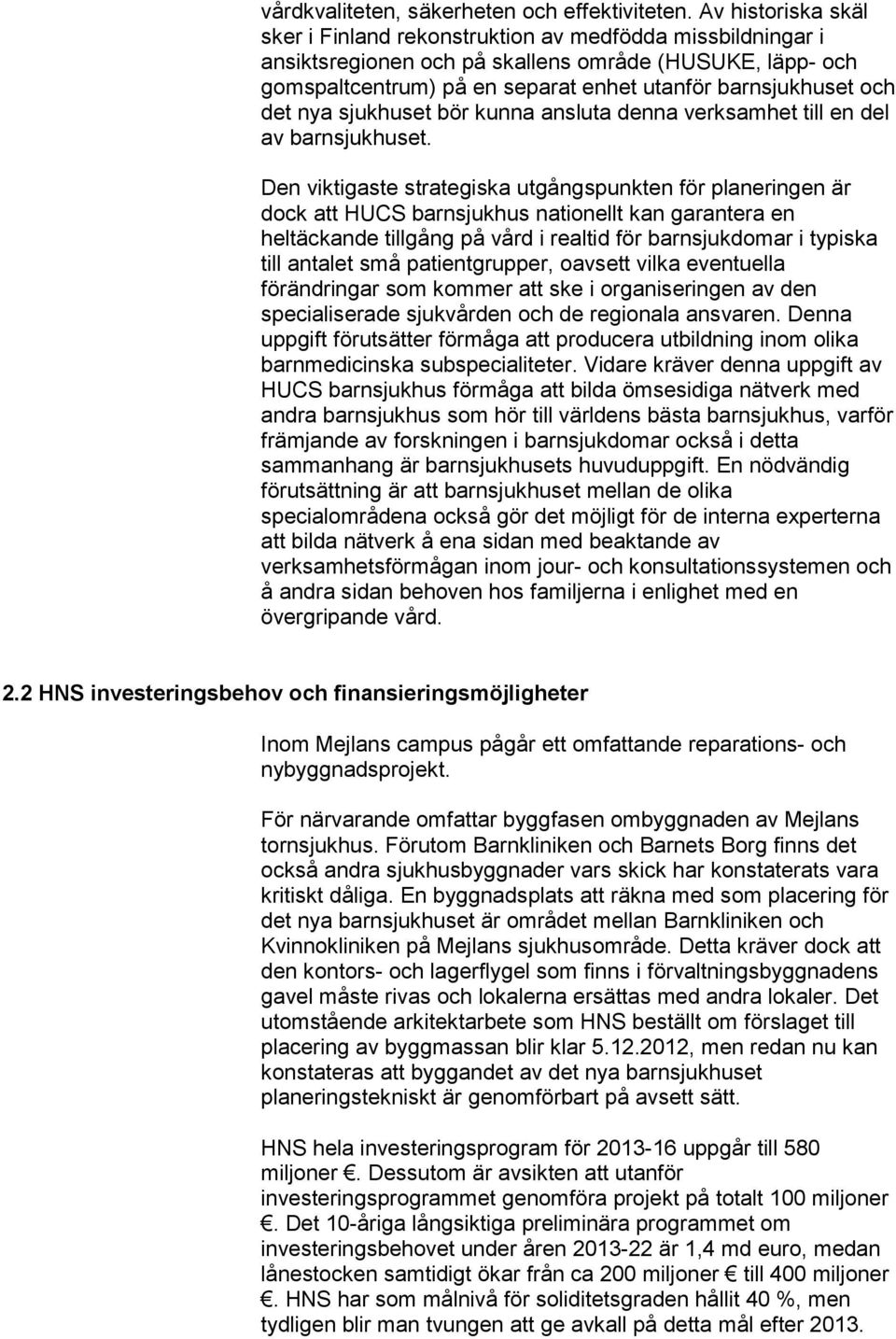 det nya sjukhuset bör kunna ansluta denna verksamhet till en del av barnsjukhuset.