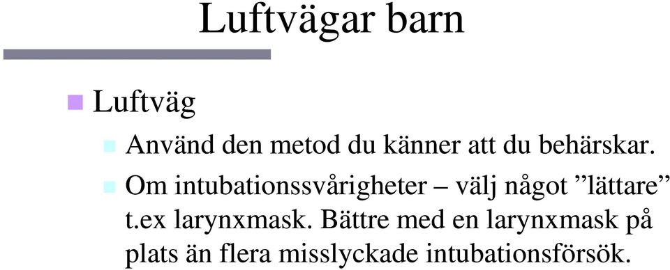 Om intubationssvårigheter välj något lättare t.