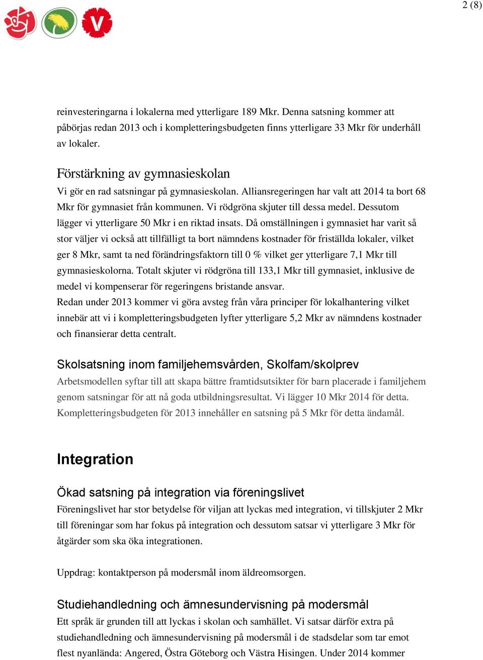 Dessutom lägger vi ytterligare 50 Mkr i en riktad insats.