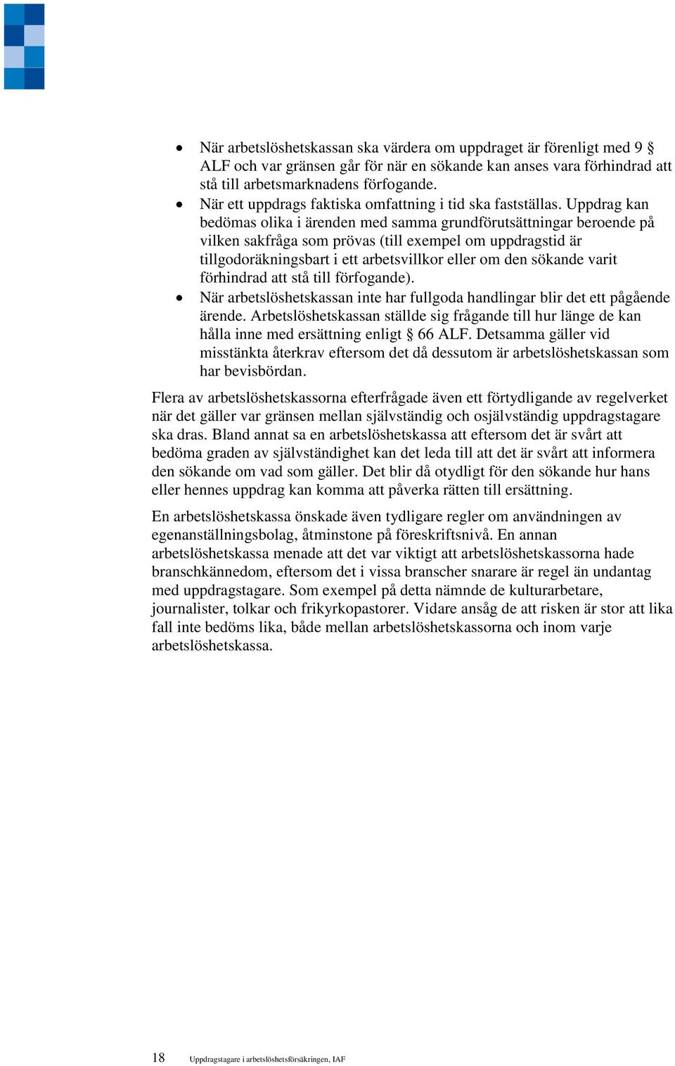 Uppdrag kan bedömas olika i ärenden med samma grundförutsättningar beroende på vilken sakfråga som prövas (till exempel om uppdragstid är tillgodoräkningsbart i ett arbetsvillkor eller om den sökande