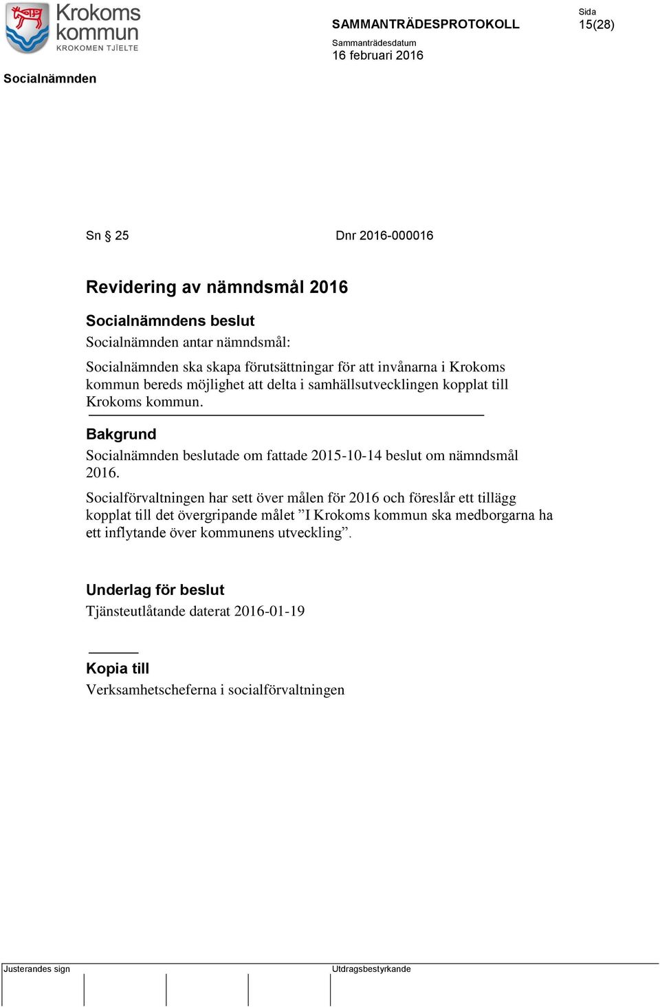 Socialnämnden beslutade om fattade 2015-10-14 beslut om nämndsmål 2016.