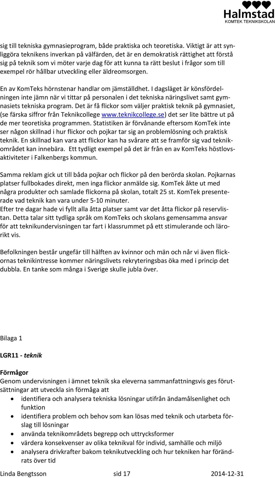 hållbar utveckling eller äldreomsorgen. En av KomTeks hörnstenar handlar om jämställdhet.