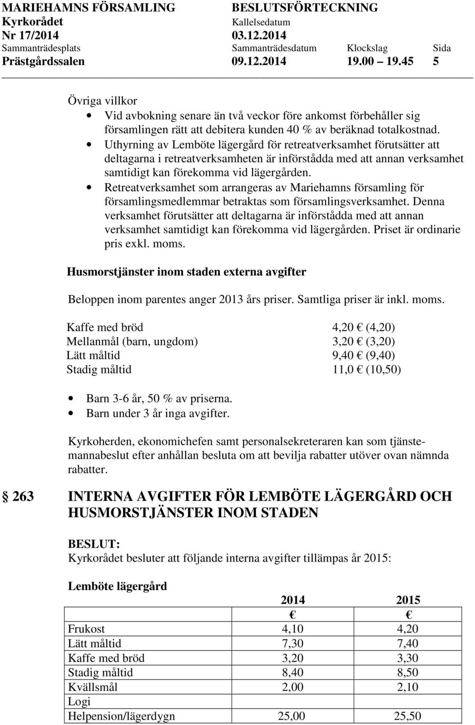 Retreatverksamhet som arrangeras av Mariehamns församling för församlingsmedlemmar betraktas som församlingsverksamhet.