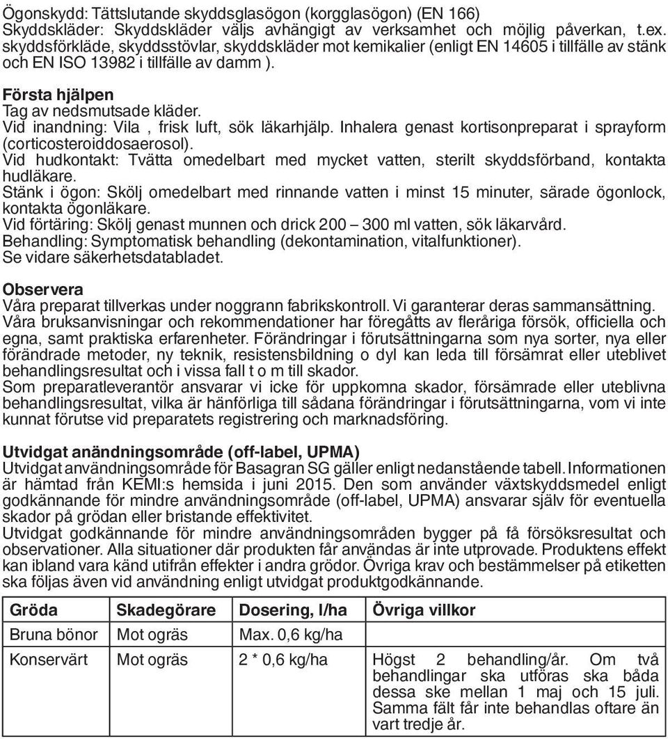 Vid inandning: Vila, frisk luft, sök läkarhjälp. Inhalera genast kortisonpreparat i sprayform (corticosteroiddosaerosol).