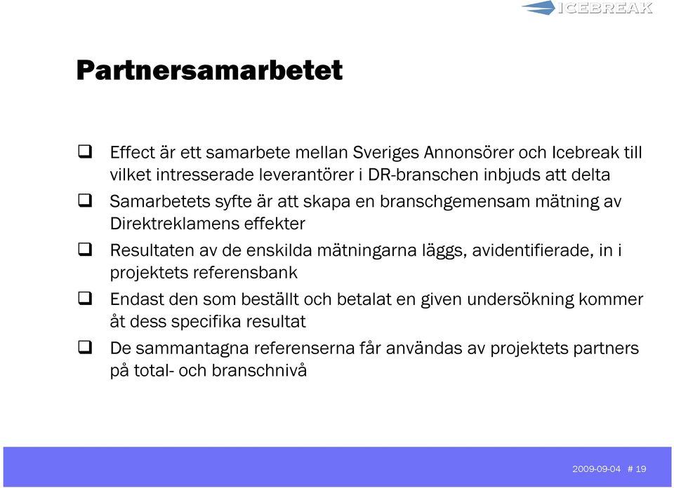 de enskilda mätningarna läggs, avidentifierade, in i projektets referensbank Endast den som beställt och betalat en given