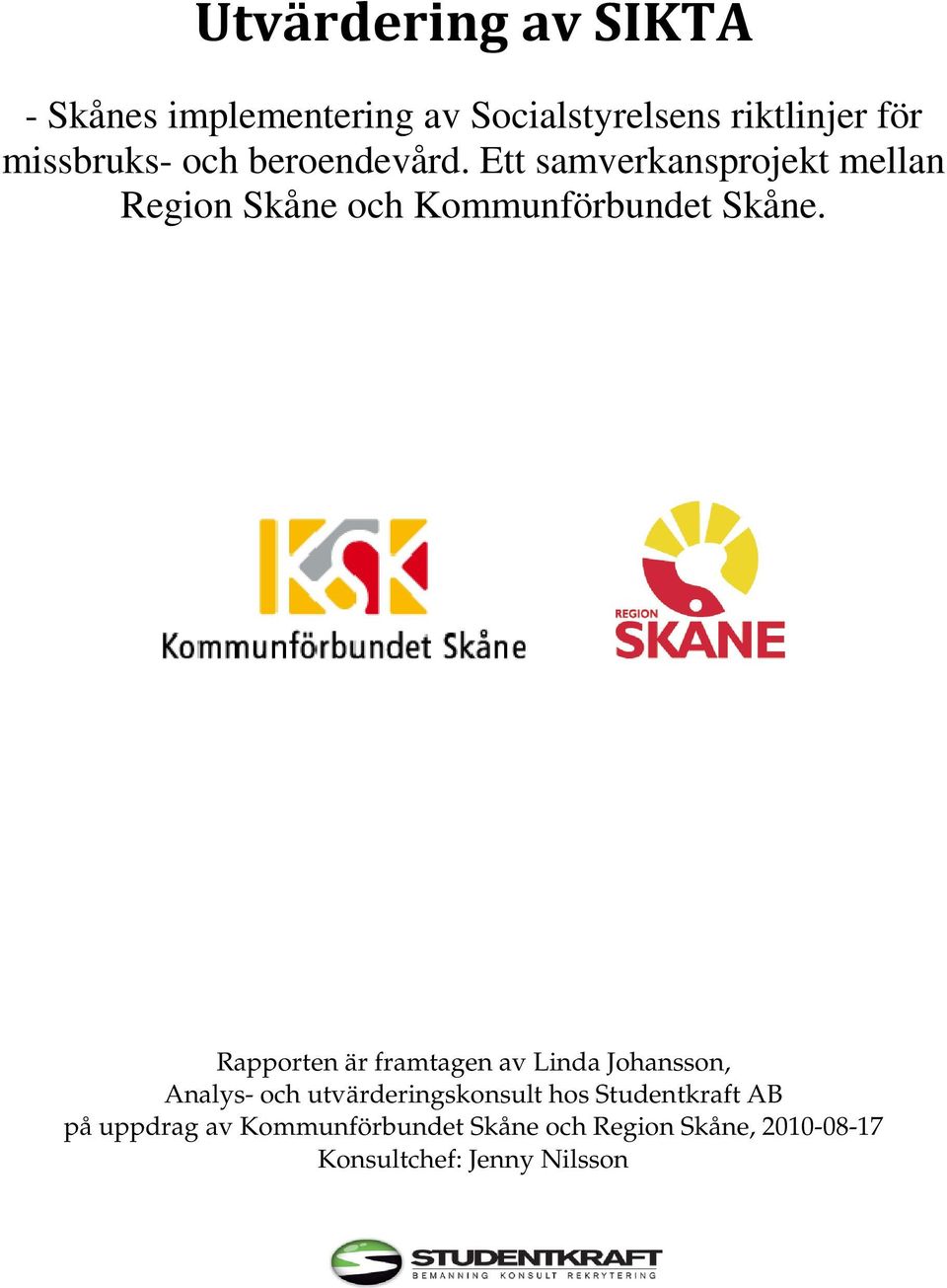 Rapporten är framtagen av Linda Johansson, Analys- och utvärderingskonsult hos