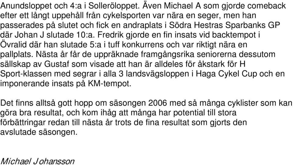 10:a. Fredrik gjorde en fin insats vid backtempot i Övralid där han slutade 5:a i tuff konkurrens och var riktigt nära en pallplats.